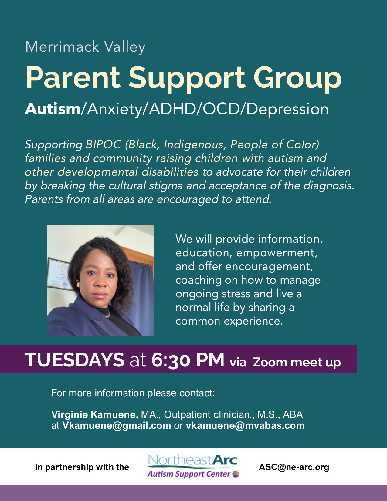 Flyer for BIPOC Autism Parent Support Group - Supporting Black, Indigenous, People of Color families and community raising children with autism and other developmental disabilities. Tuesdays at 6:30PM via zoom. Contact Virginie at vkamuene@mvavas.com for more information.