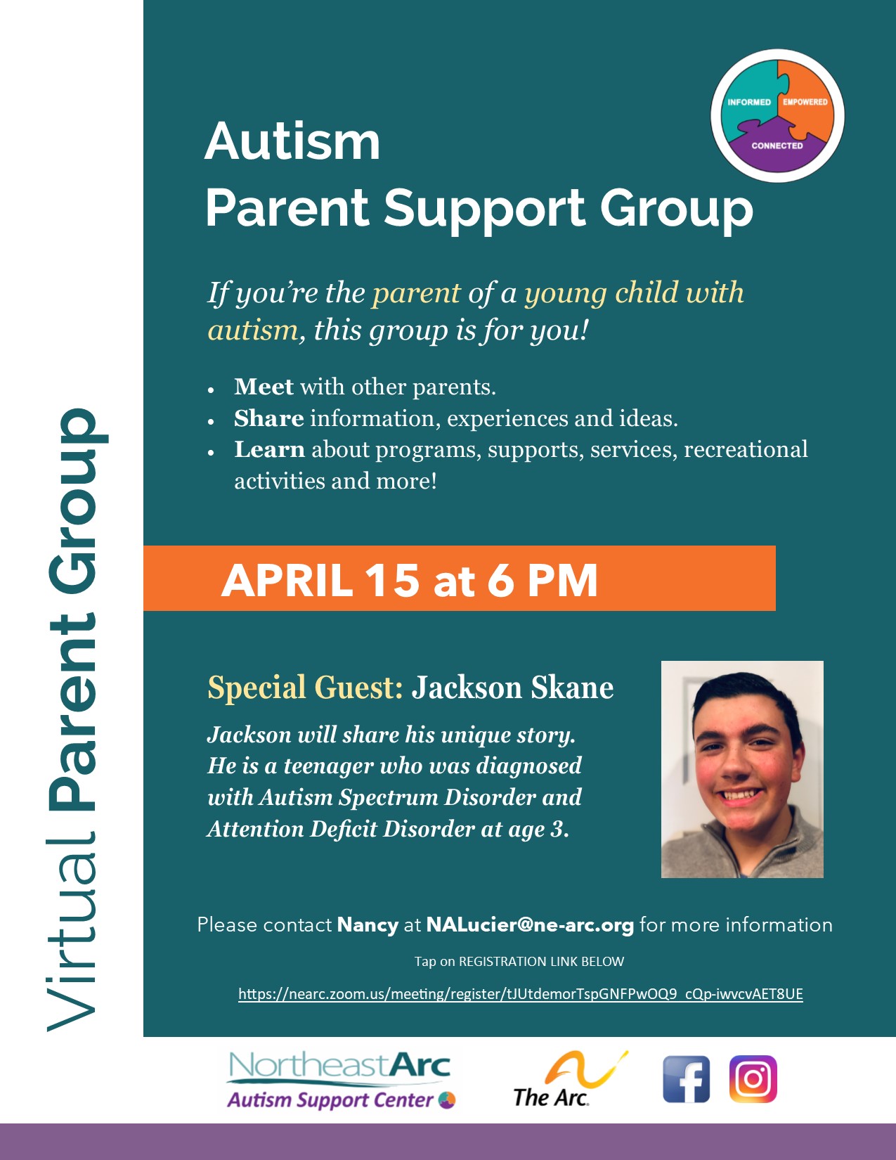 Flyer for Autism Parent Support Group, for parents of young children with autism up to 10 years old. Special Guest Speaker Jackson Skane on Thursday April 15 at 6PM. Please contact Nancy at NALucier@ne-arc.org for more information.
